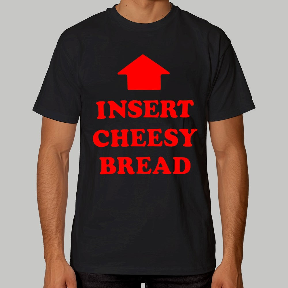 Insert Cheesy Bread Shirt 2025