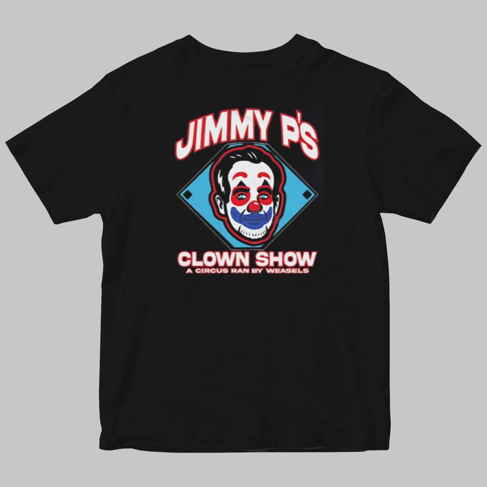 Jimmy P'S Clown Show A Cirus Ran By Weasels Shirt 2025