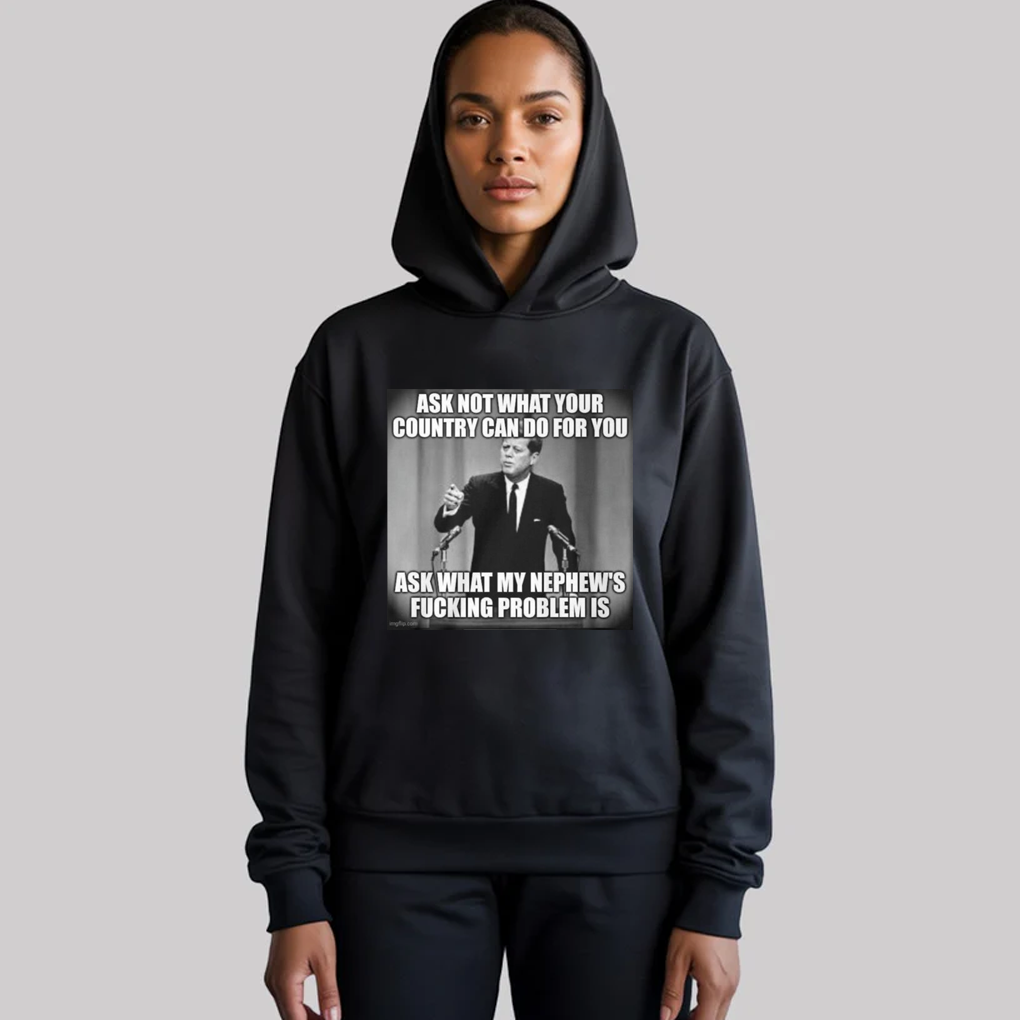 John F. Kennedy Ask Not What Your Country Can Do For You Ask What My Nephew's Fucking Problem Is Shirt - Clothingus Diamond