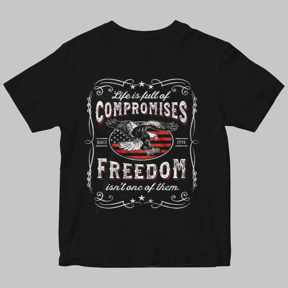 Life Is Full Of Compromises Freedom Isn's One Of Them Shirt