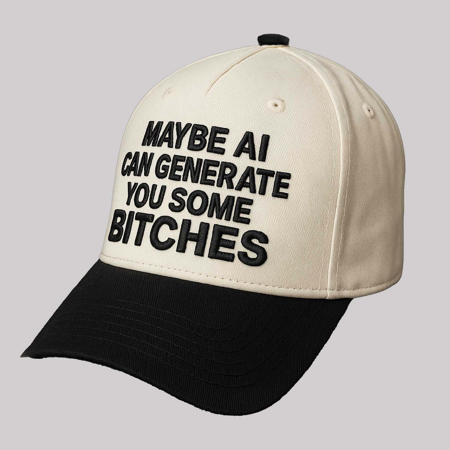 May Be Ai Can Generate You Some Bitches Hat