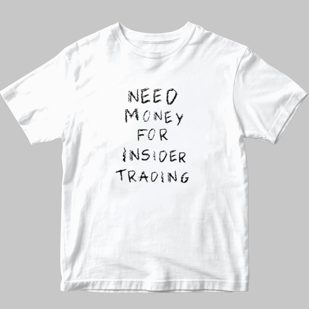 Need Money For Insider Trading Shirt 2025