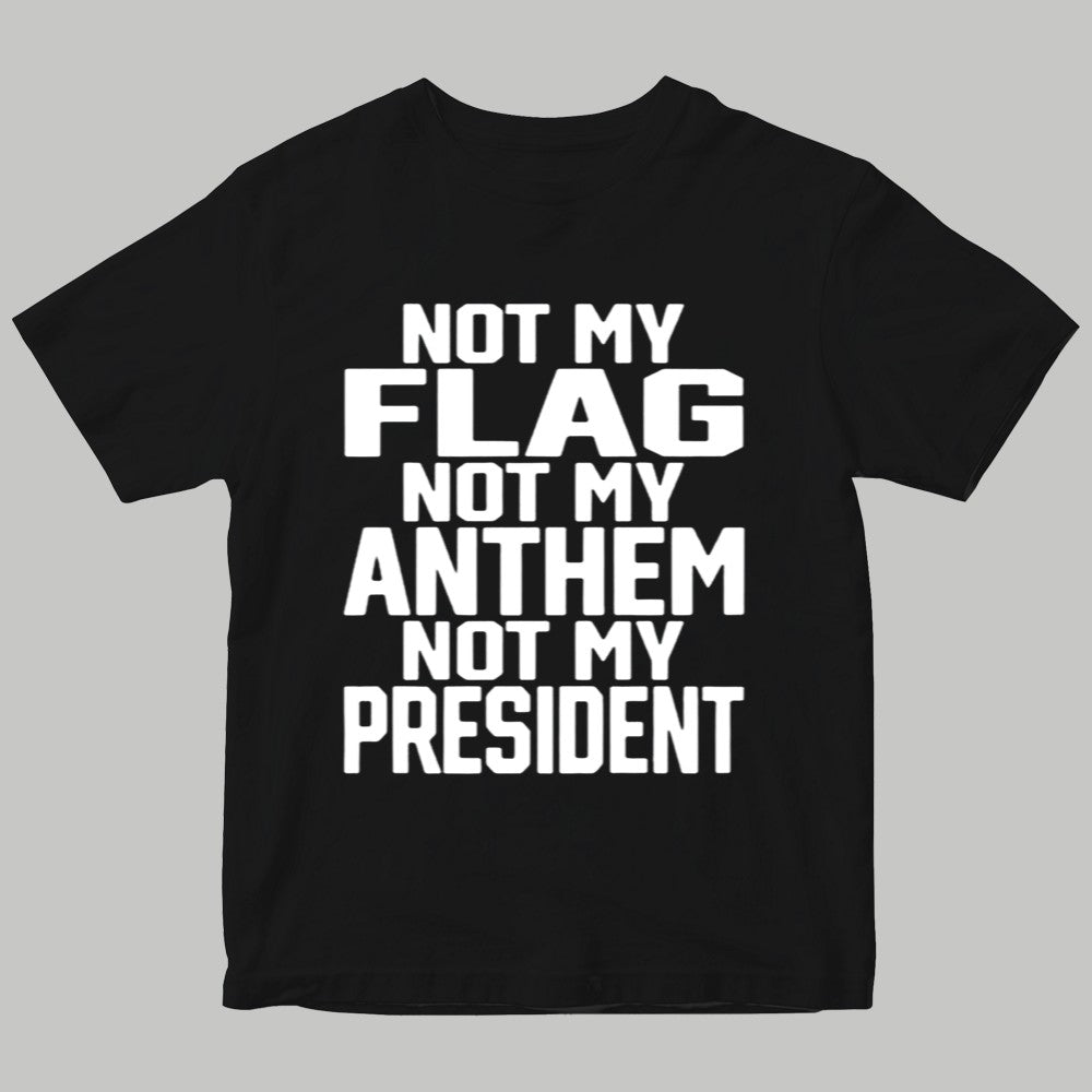 Not My Flag Not My Anthem Not Me President Shirt