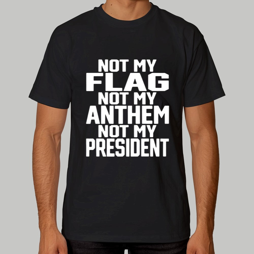 Not My Flag Not My Anthem Not Me President Shirt