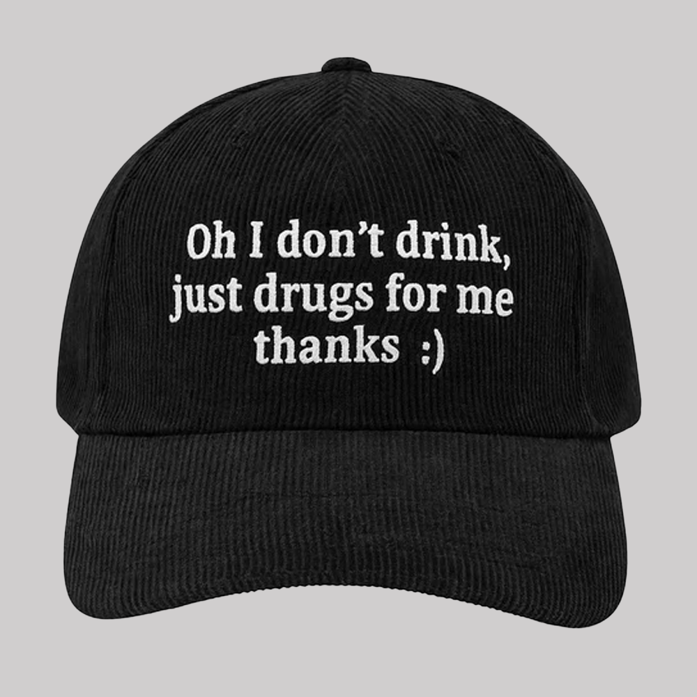 Oh I Don't Drink Just Drugs For Me Thanks Hat 2025 Clothingus Diamond