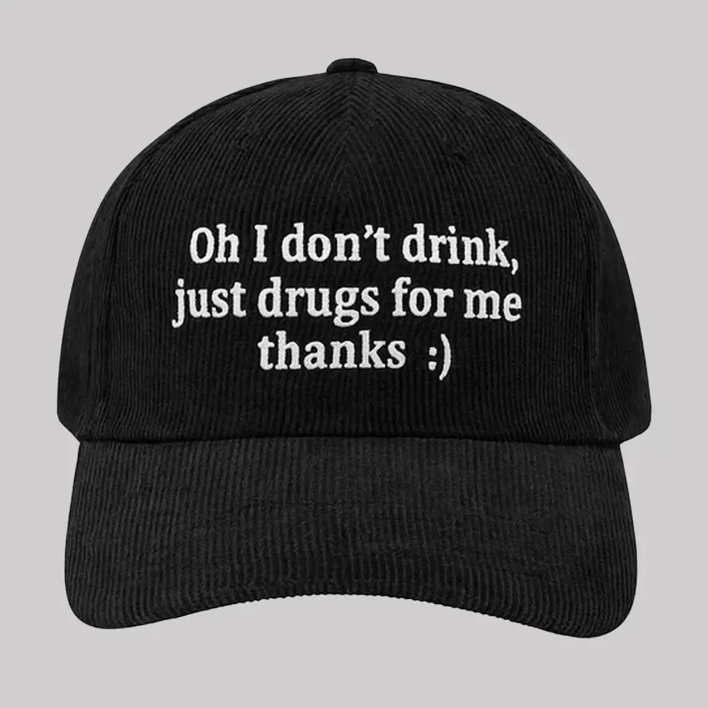Oh I Don't Drink Just Drugs For Me Thanks Hat 2025 Clothingus Diamond