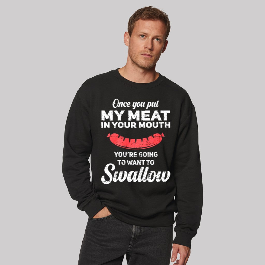 Once You Put My Meat In Your Muth You're Going To Want to Swallow Shirt