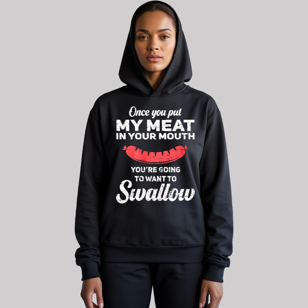 Once You Put My Meat In Your Muth You're Going To Want to Swallow Shirt