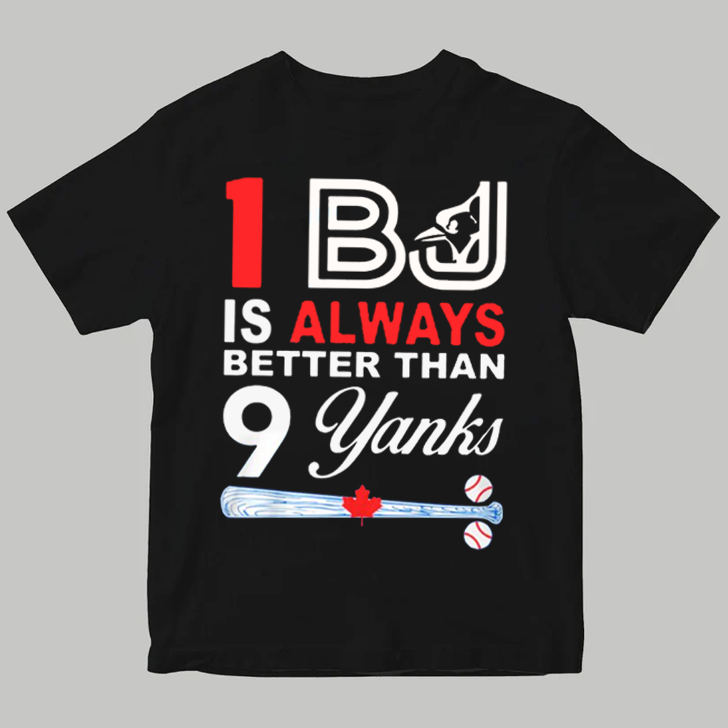 One BJ Is Always Better Than 9 Yanks Shirt