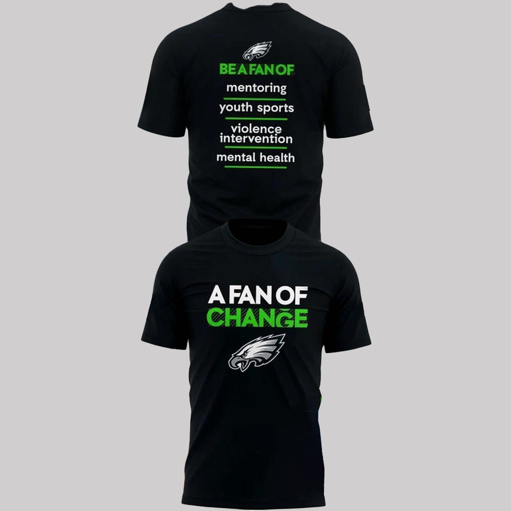 Philadelphia Eagles A Fan Of Change Shirt 2025