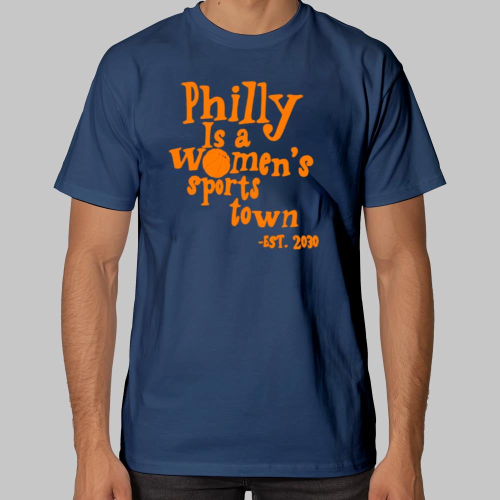 Philly Is A Women's Sports Town EST.2030 Shirt