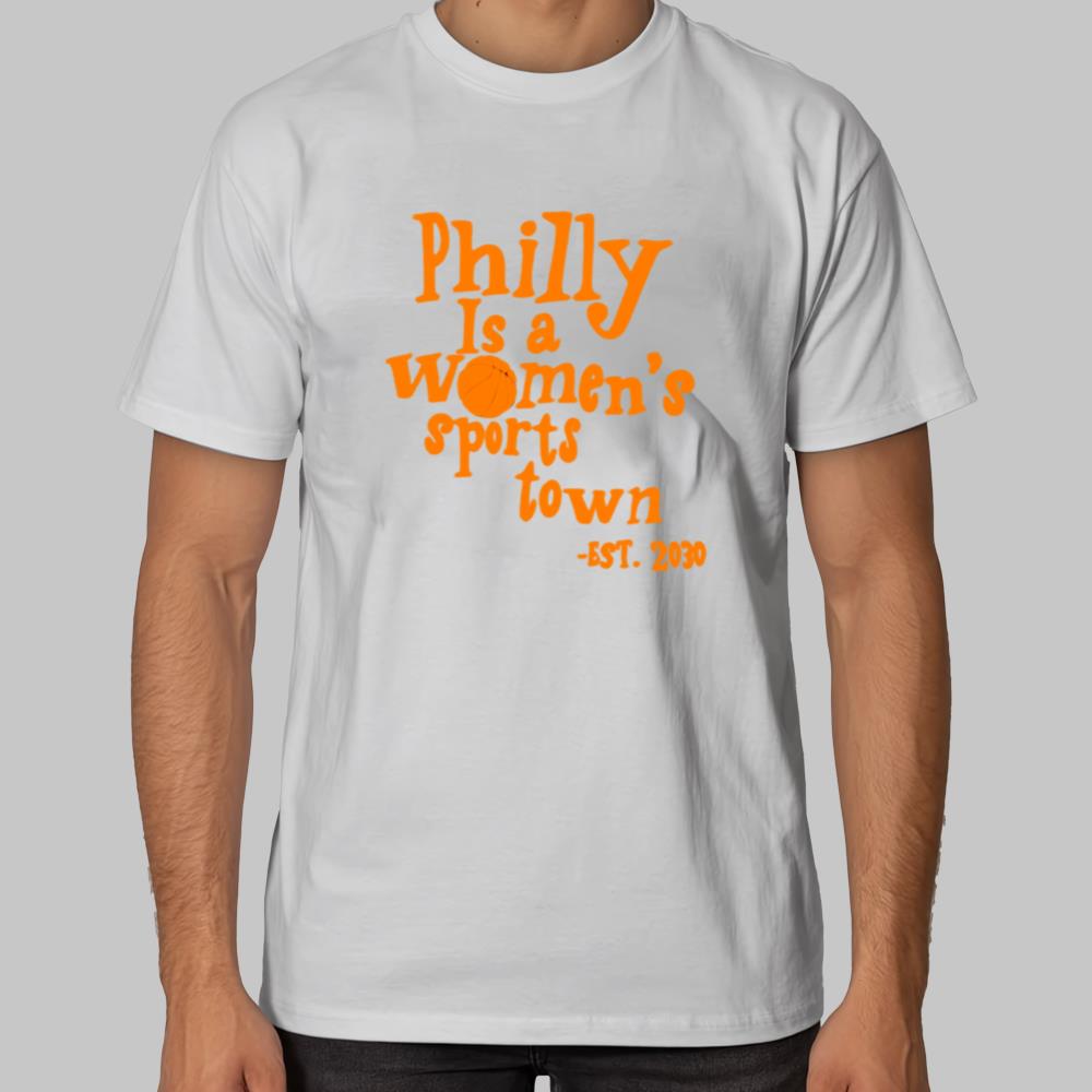 Philly Is A Women's Sports Town EST.2030 Shirt