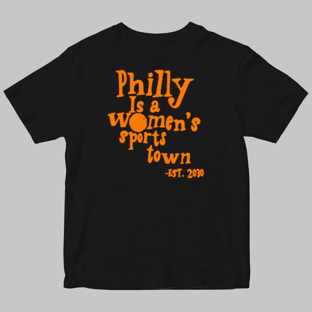 Philly Is A Women's Sports Town EST.2030 Shirt
