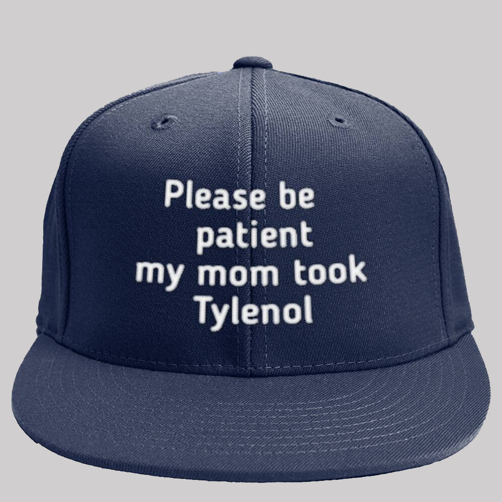 Please Be Patient My Mom Took Tylenol Hat