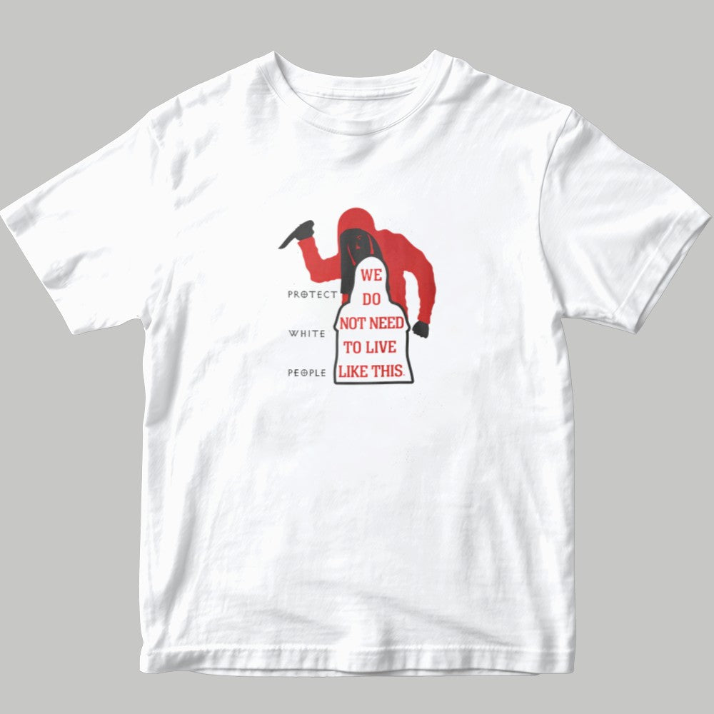 Protect White People We Do Not Need To Live Like This Shirt