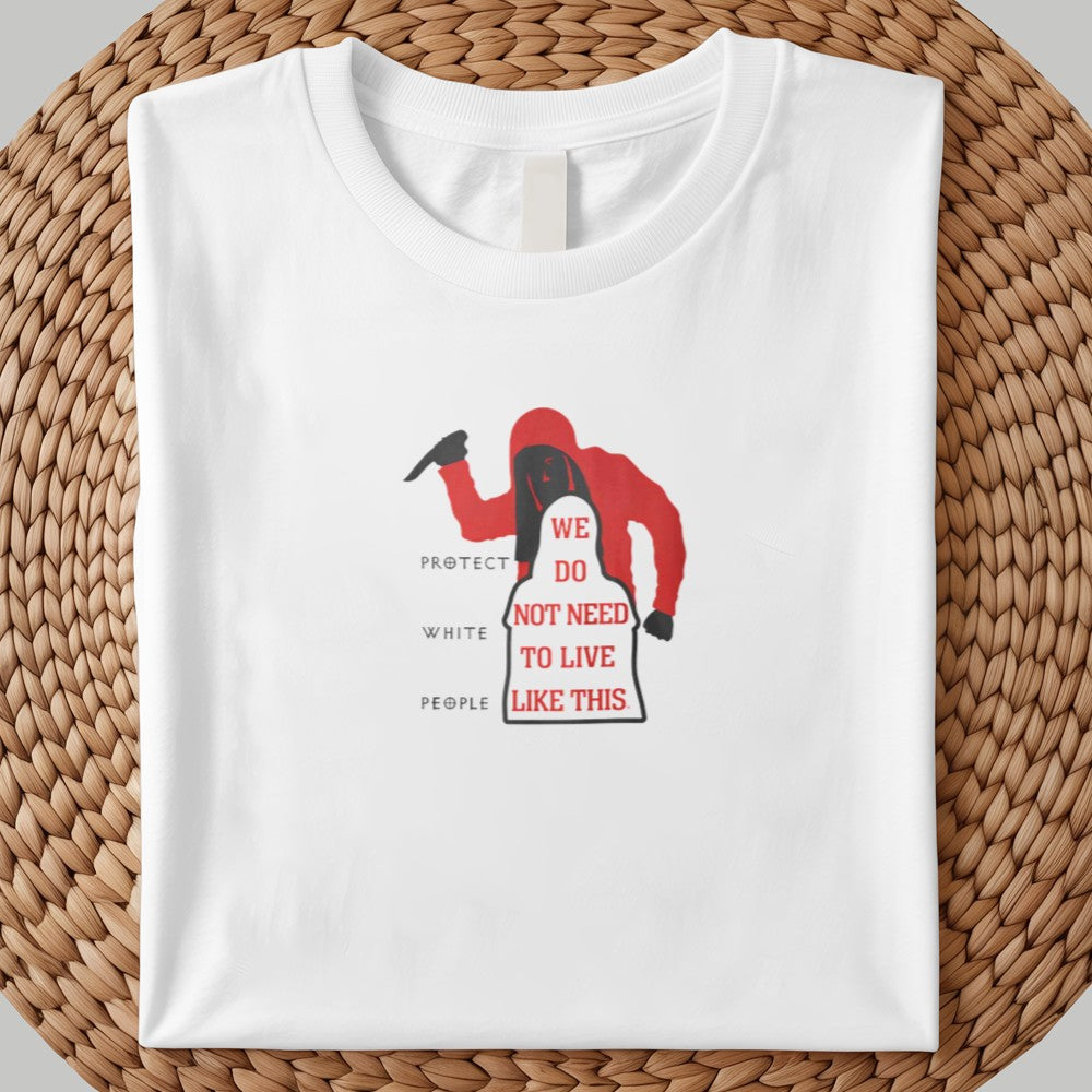 Protect White People We Do Not Need To Live Like This Shirt