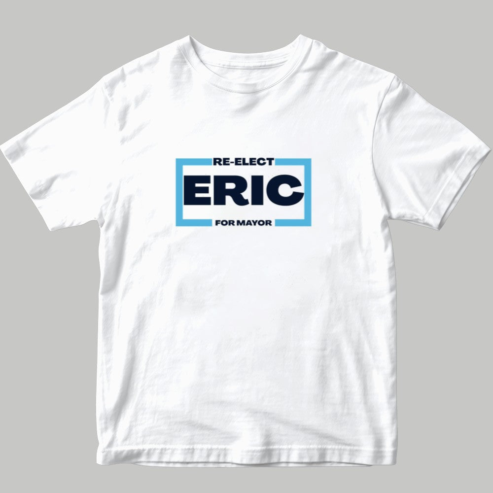 Re-Elect Eric For Mayor Shirt 2025
