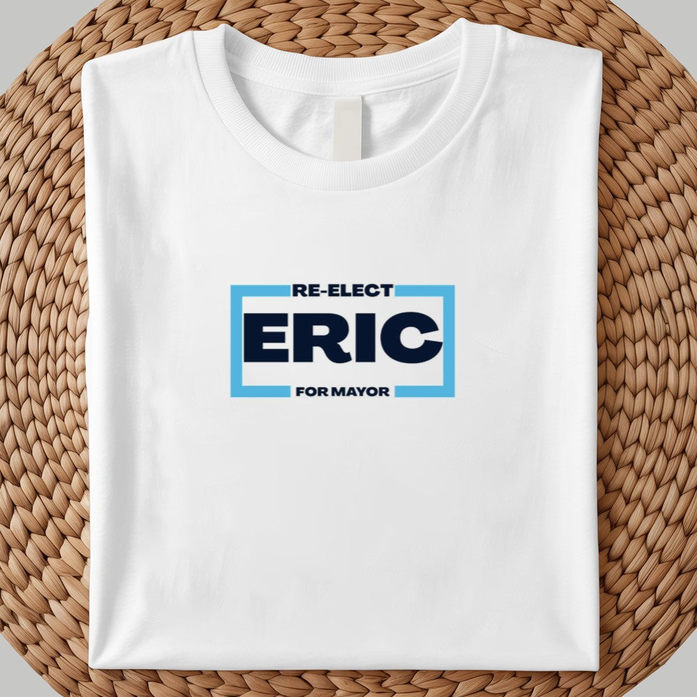 Re-Elect Eric For Mayor Shirt 2025
