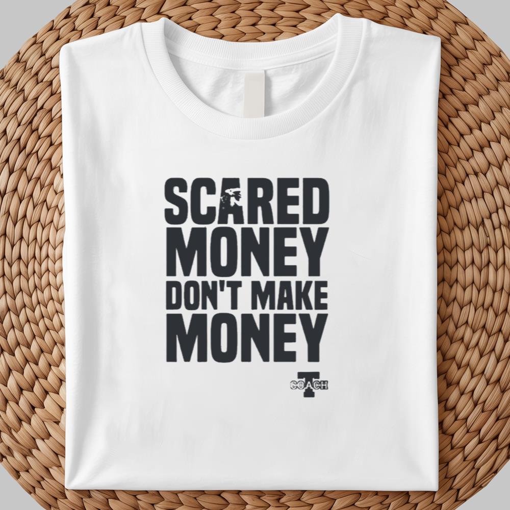 Scared Money Don't Make Money Shirt 2025