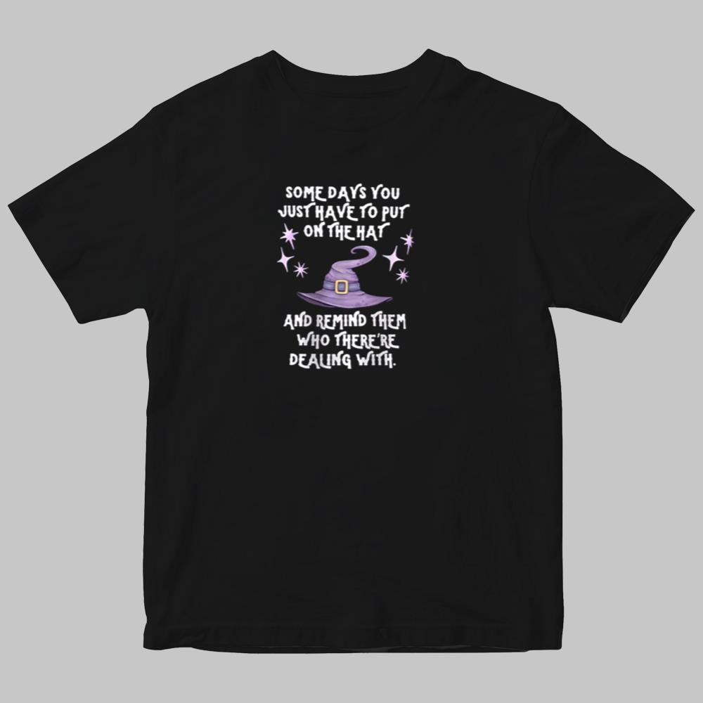 Some Days You Just Have To Put On The Hat And Remind Them Who There're Dealing Wing Hallowen Shirt 2025