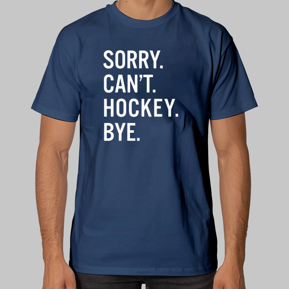 Sory Can't Hockey Bye Shirt 2025