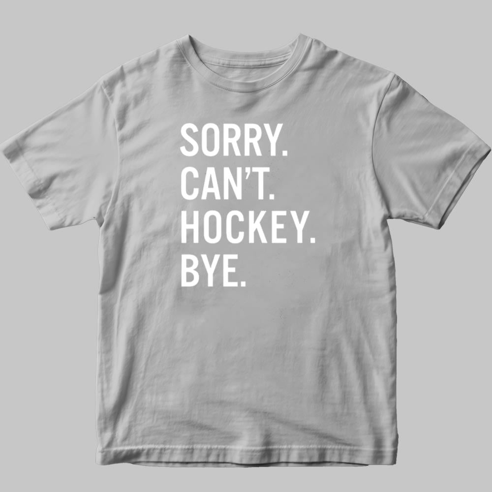 Sory Can't Hockey Bye Shirt 2025