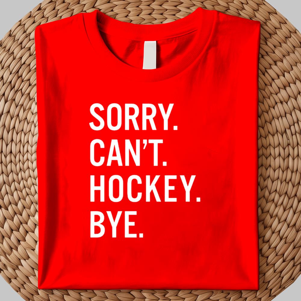 Sory Can't Hockey Bye Shirt 2025