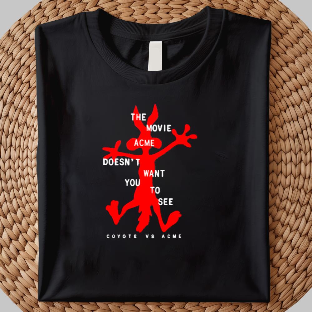 The Movie Doén't Want You To See Coyote Vs Acme Shirt 2025
