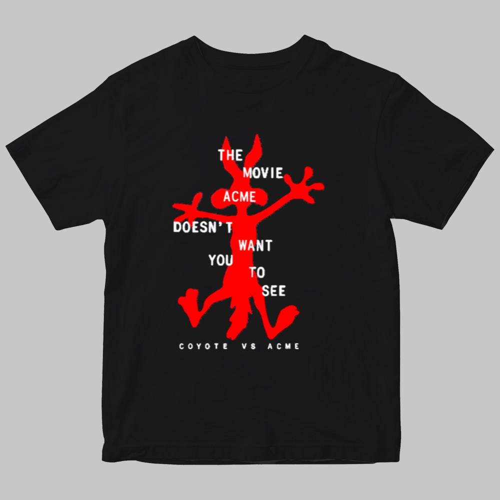 The Movie Doén't Want You To See Coyote Vs Acme Shirt 2025
