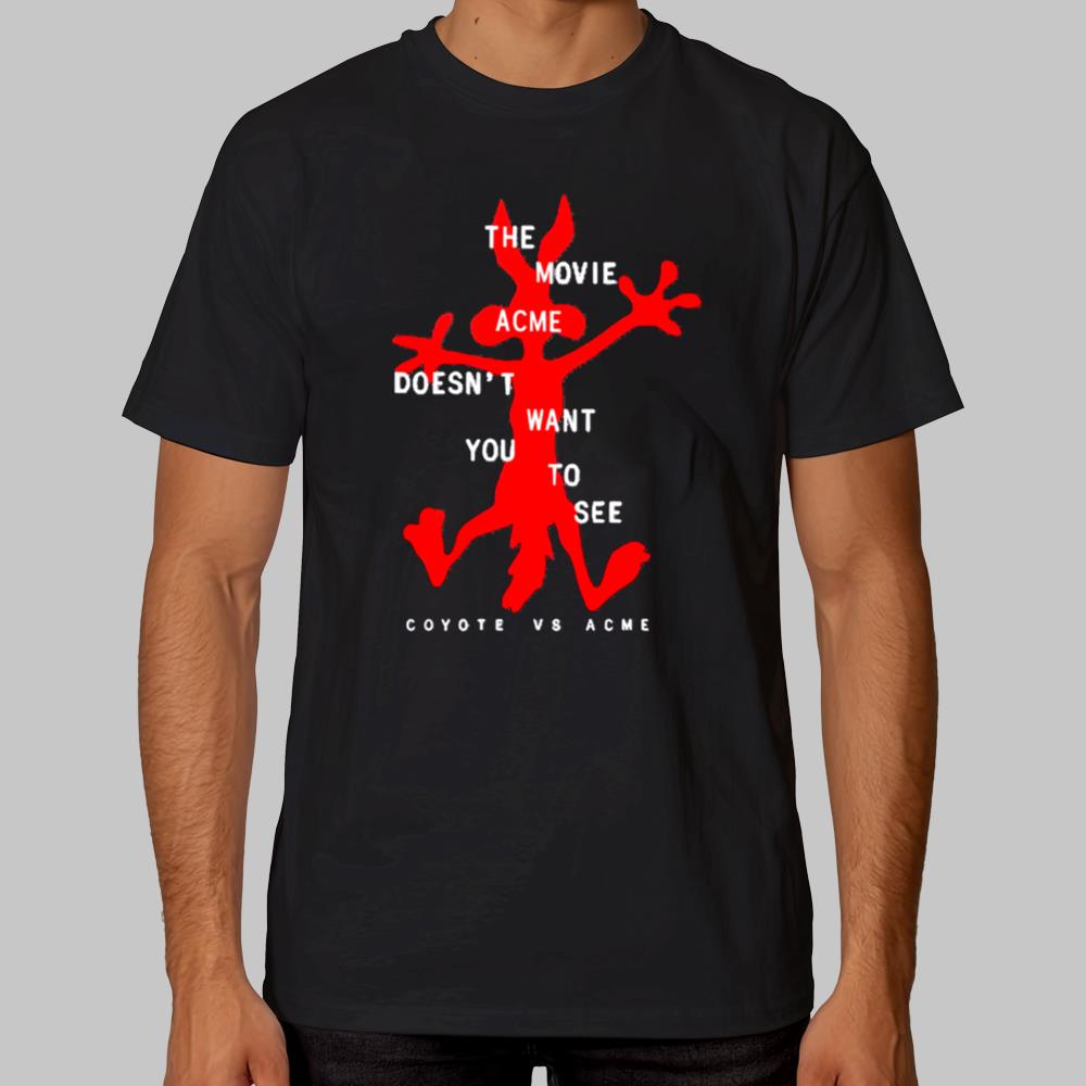 The Movie Doén't Want You To See Coyote Vs Acme Shirt 2025
