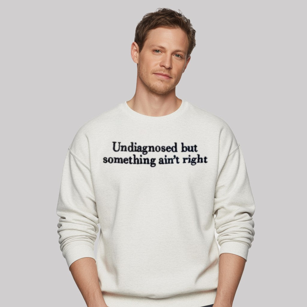 Undiagnosed But Something Ain't Right Shirt