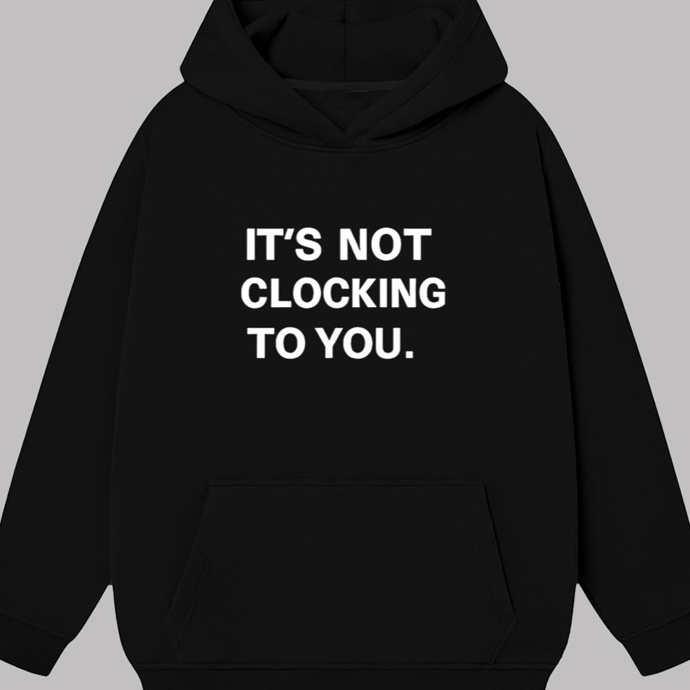 It's Not Clocking To You Shirt 2025