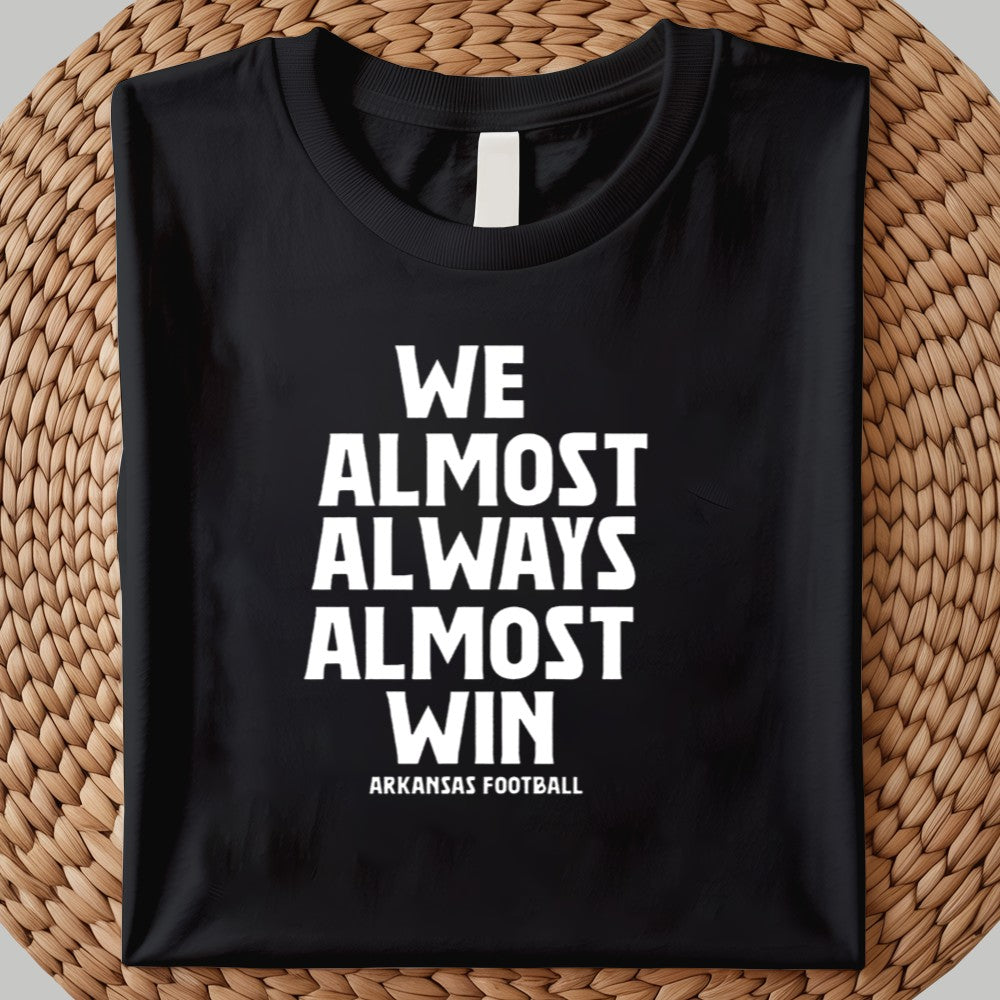 We Almost Always Almost Win Arkansas Football Shirt 2025