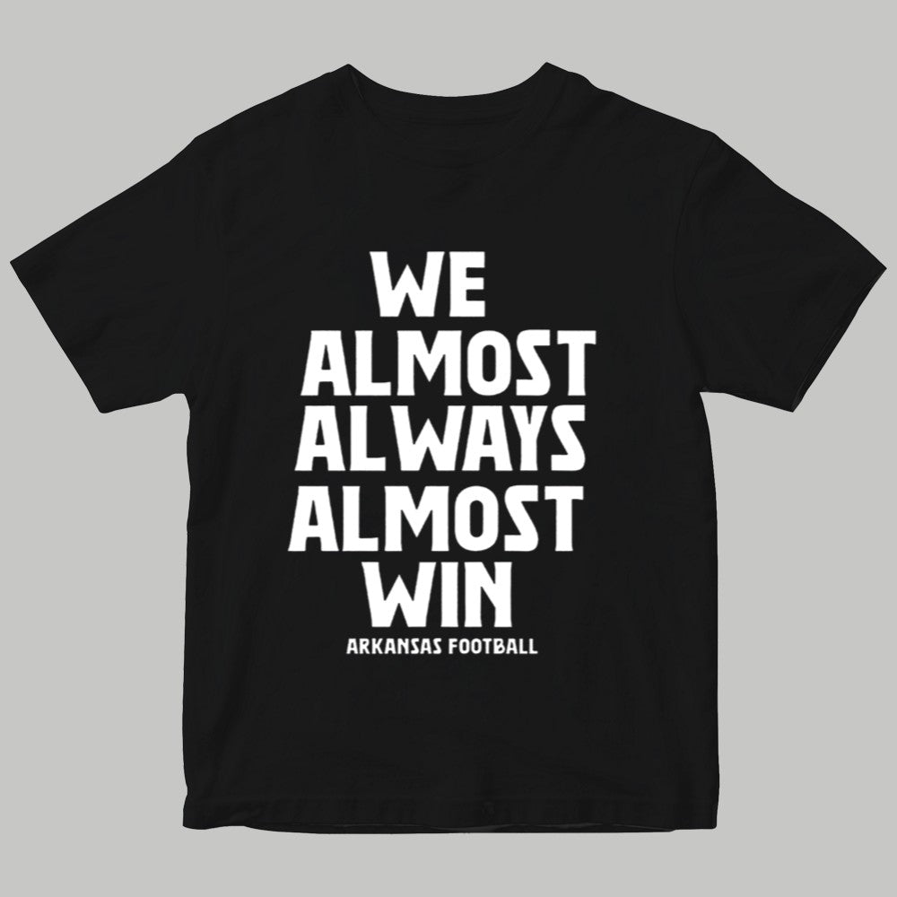 We Almost Always Almost Win Arkansas Football Shirt 2025
