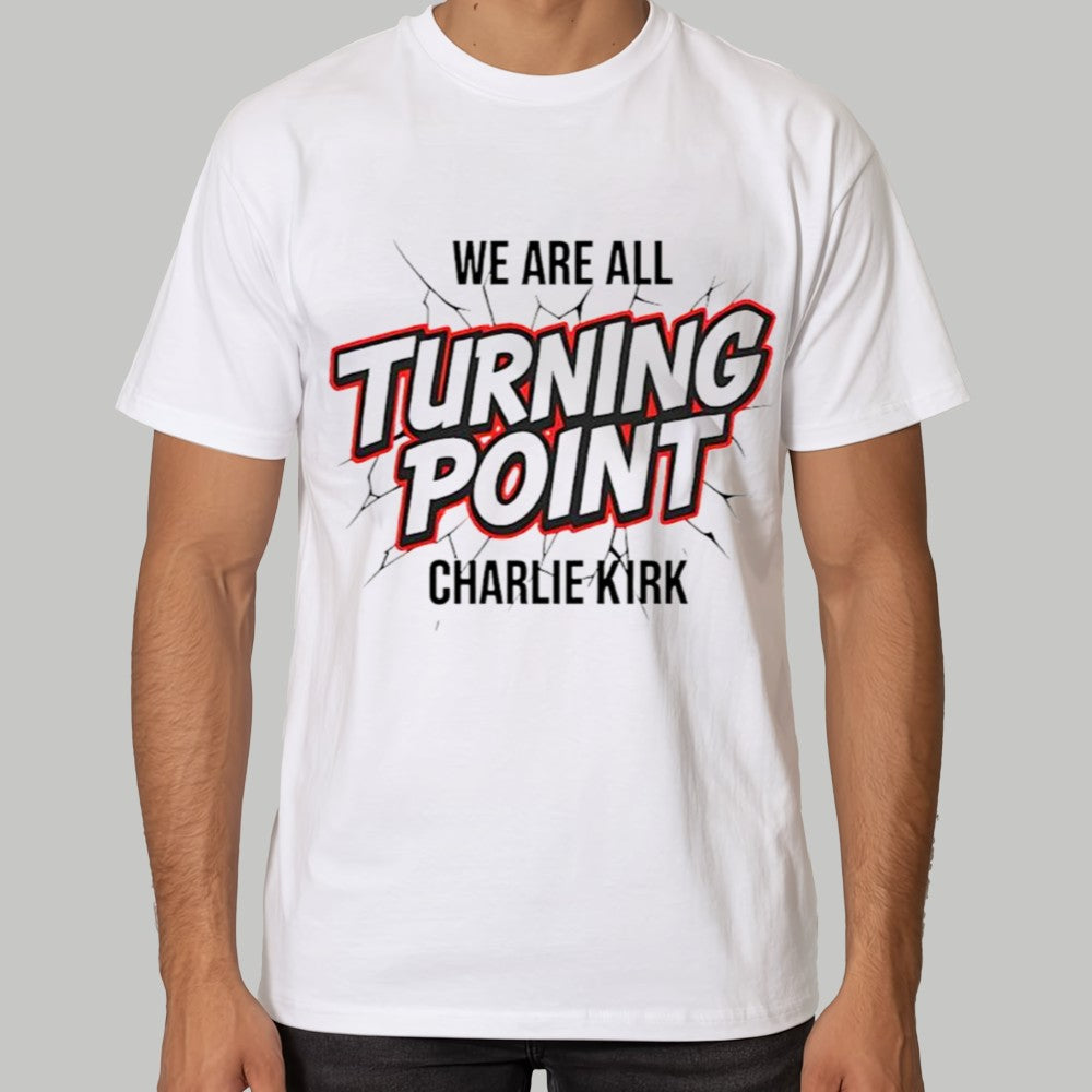 We Are All Turning Point Charlie Kirk Shirt