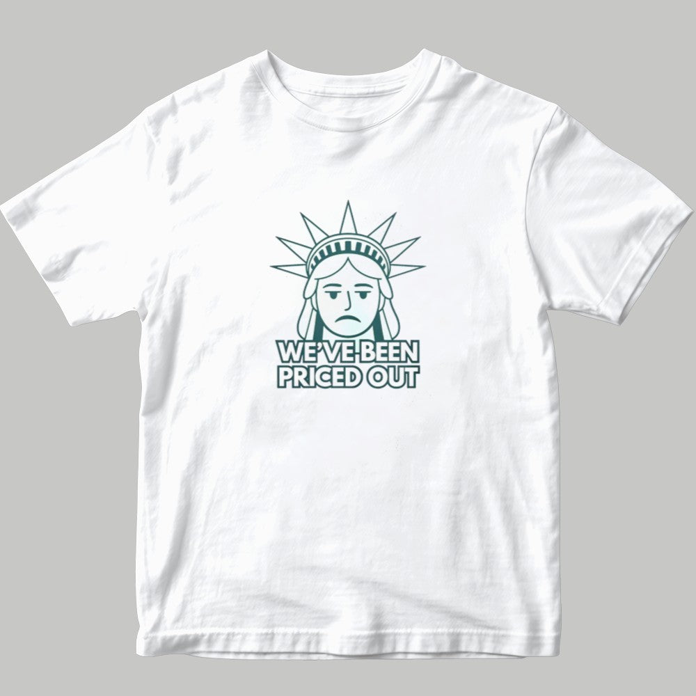 We've Been Priced Out Statue of Liberty Shirt
