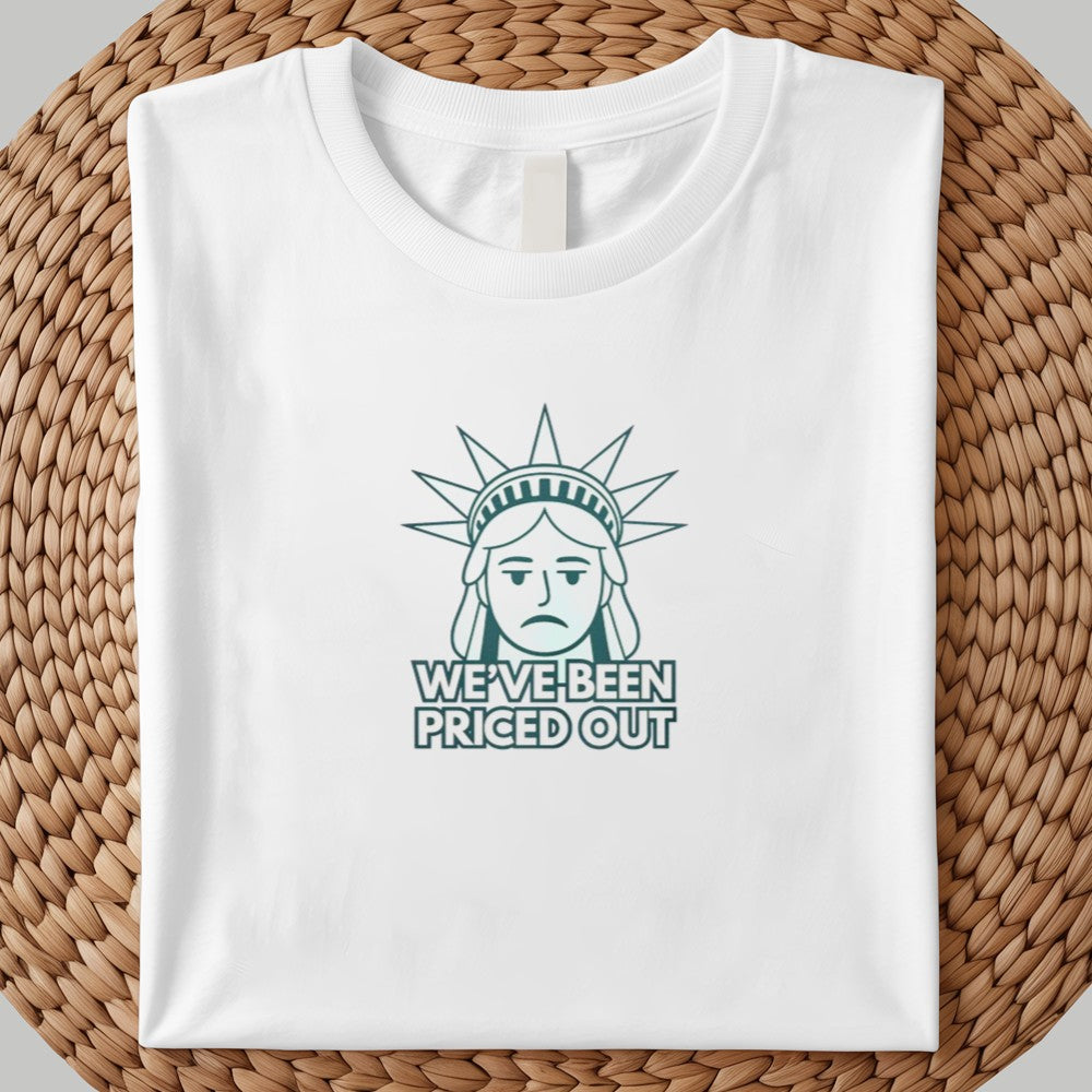 We've Been Priced Out Statue of Liberty Shirt