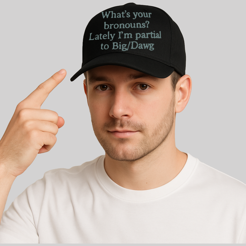 What's Your Bronouns Latele I'm Partial To Big Dawg Hat 2025