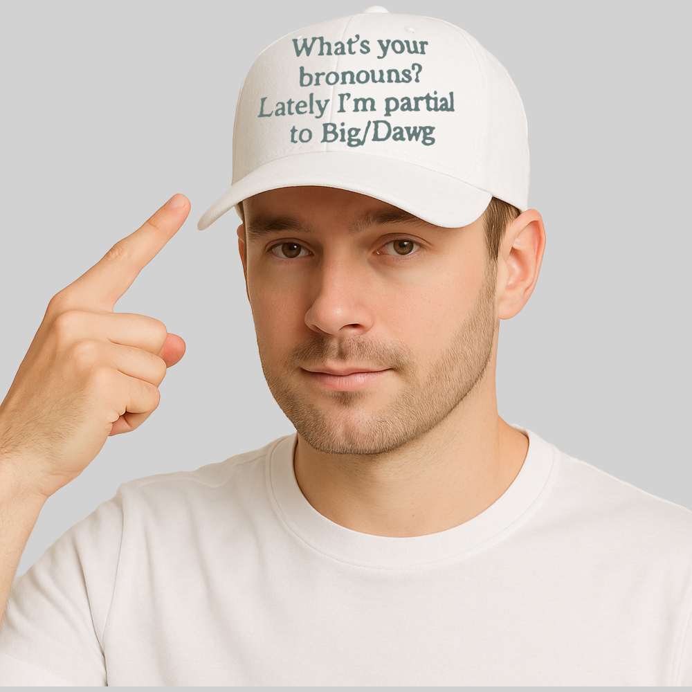 What's Your Bronouns Latele I'm Partial To Big Dawg Hat 2025