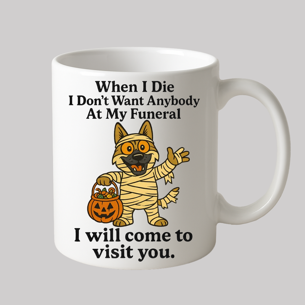 When I Die I Don't Want Anybody At My Funeral Dog Mug