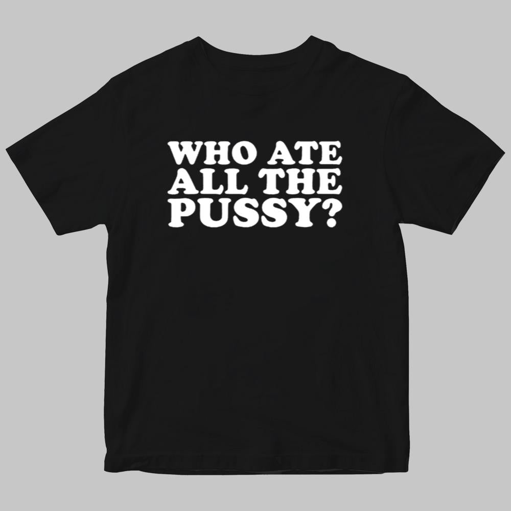 Who Ate All The Pussy Shirt 2025
