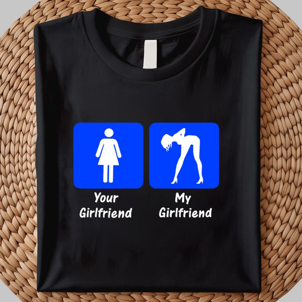 Your Girlfriend My Girlfriend Shirt 2025