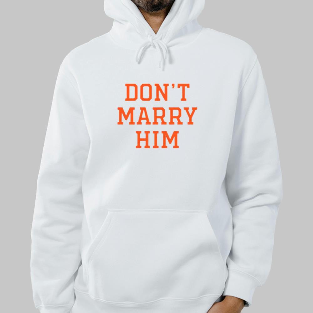 Don't Marry Him Shirt 2025