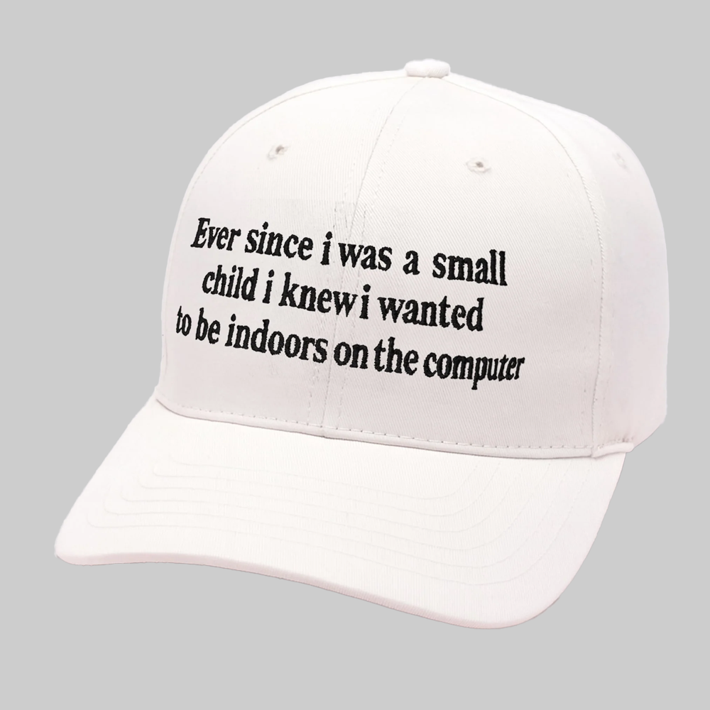 Ever Since I Was A Small Child I Knew I Wanted Be Indoors On The Computer Hat 2025