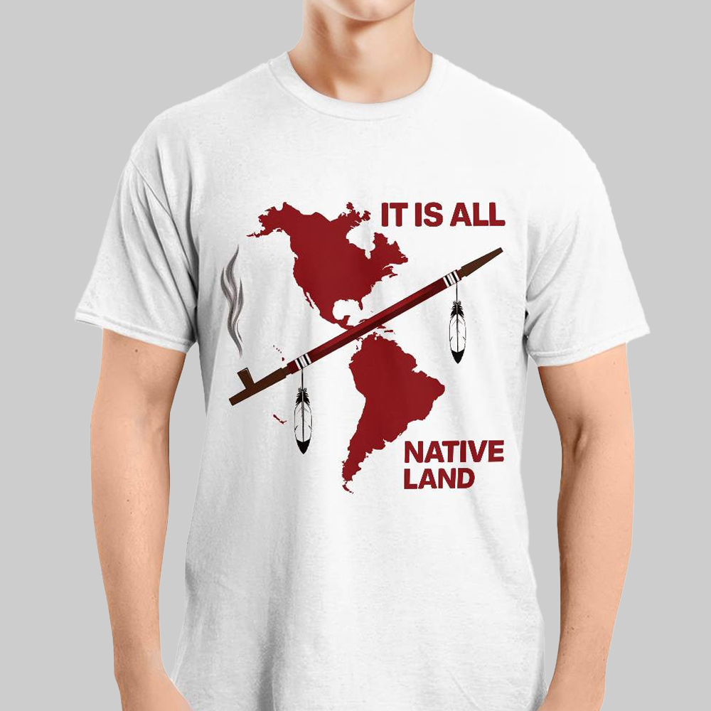 It Is All Native Land Shirt 2025