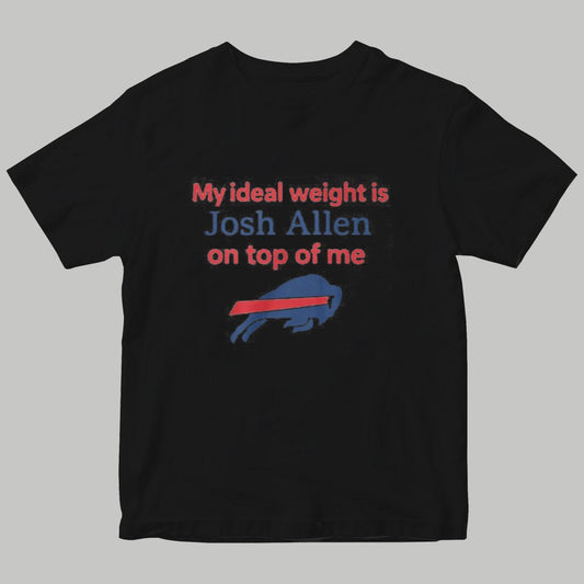 2025 Buffalo Bills My ieal Weight is Josh Allen On Top  Of Me Shirt