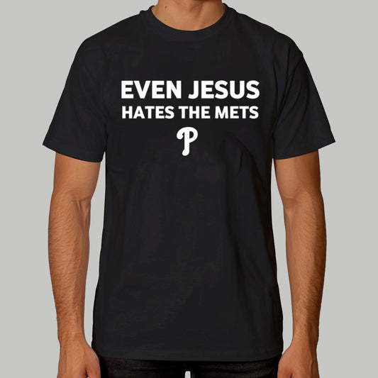 2025 Phillies Even Jesus Hates The Mets Shirt