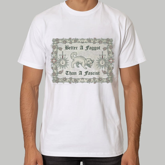 Better A Faggot Than A Fascist Dog Shirt