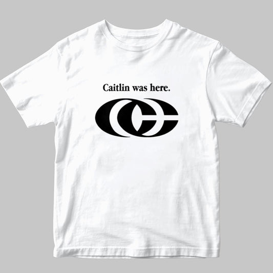 Caitlin Was Here Shirt 2025