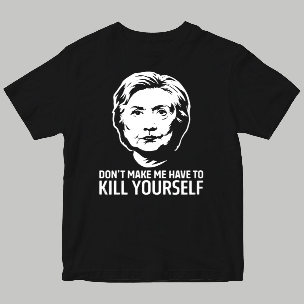 Don't Make Me Have To Kill Yourself Shirt - Clothingus Diamond